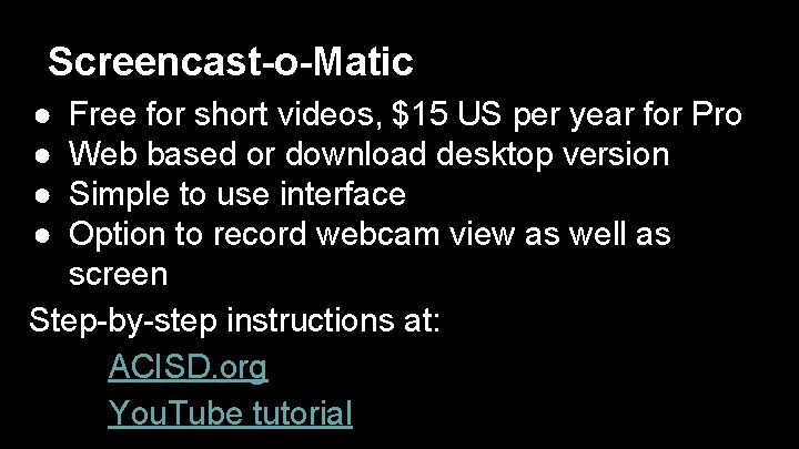 Screencast-o-Matic ● ● Free for short videos, $15 US per year for Pro Web