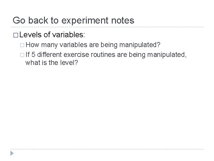 Go back to experiment notes � Levels � How of variables: many variables are