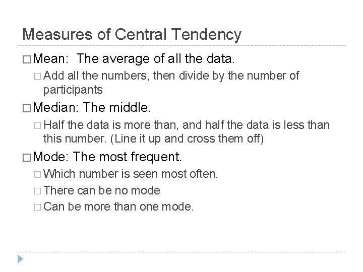 Measures of Central Tendency � Mean: The average of all the data. � Add