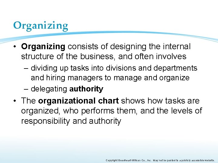 Organizing • Organizing consists of designing the internal structure of the business, and often