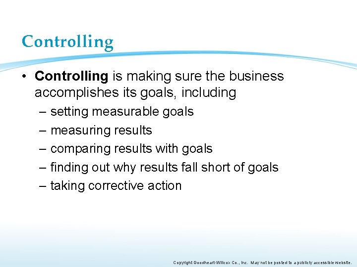 Controlling • Controlling is making sure the business accomplishes its goals, including – setting