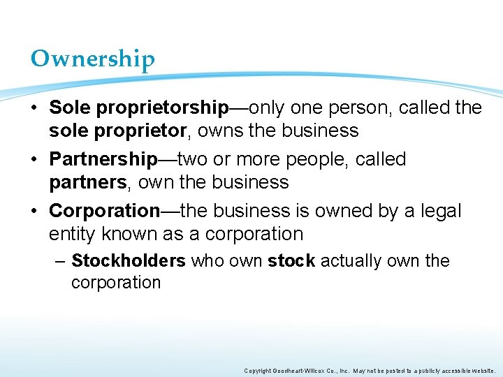 Ownership • Sole proprietorship—only one person, called the sole proprietor, owns the business •