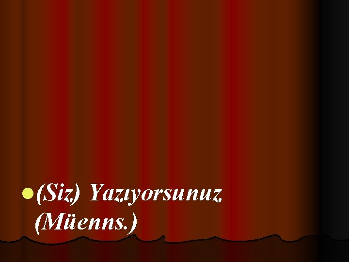 l(Siz) Yazıyorsunuz (Müenns. ) 