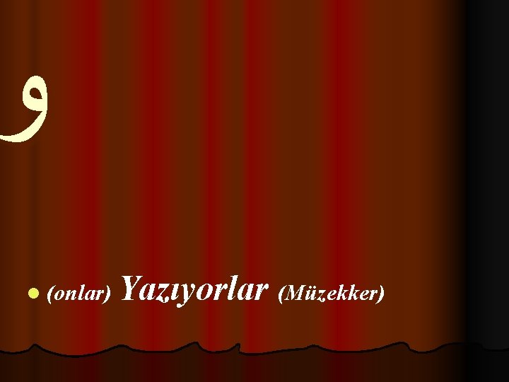  ﻭ l (onlar) Yazıyorlar (Müzekker) 