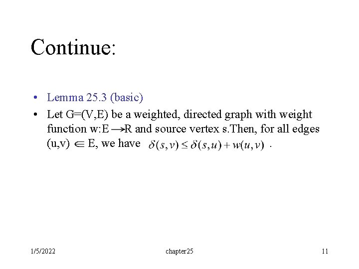 Continue: • Lemma 25. 3 (basic) • Let G=(V, E) be a weighted, directed