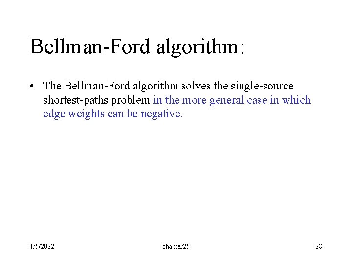 Bellman-Ford algorithm: • The Bellman-Ford algorithm solves the single-source shortest-paths problem in the more