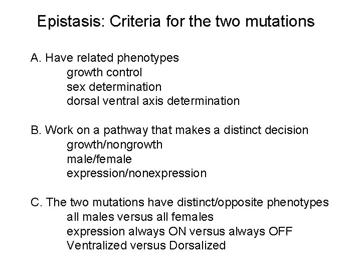Epistasis: Criteria for the two mutations A. Have related phenotypes growth control sex determination