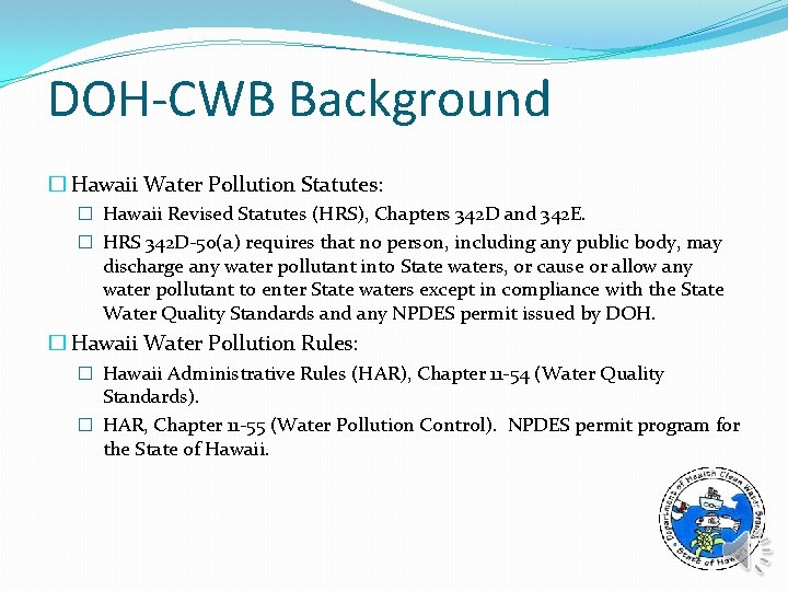 DOH-CWB Background � Hawaii Water Pollution Statutes: � Hawaii Revised Statutes (HRS), Chapters 342