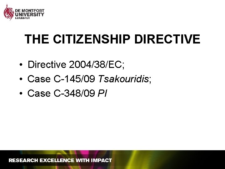 THE CITIZENSHIP DIRECTIVE • Directive 2004/38/EC; • Case C-145/09 Tsakouridis; • Case C-348/09 PI