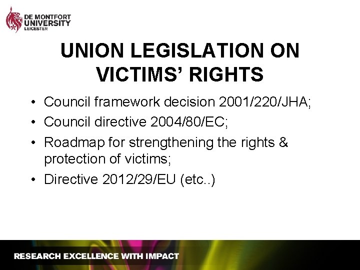 UNION LEGISLATION ON VICTIMS’ RIGHTS • Council framework decision 2001/220/JHA; • Council directive 2004/80/EC;