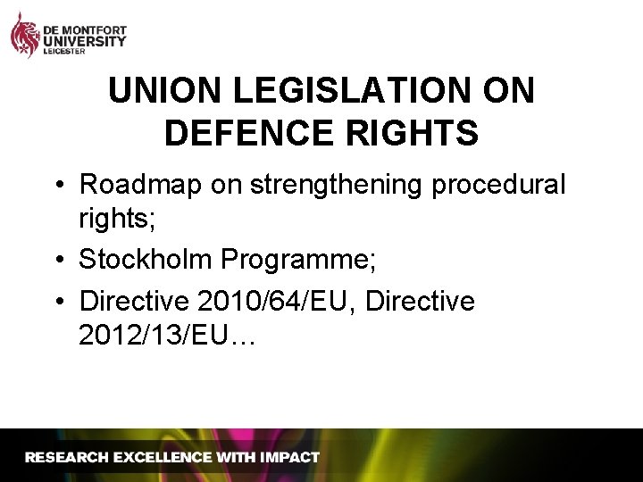 UNION LEGISLATION ON DEFENCE RIGHTS • Roadmap on strengthening procedural rights; • Stockholm Programme;