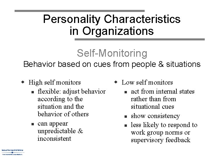 Personality Characteristics in Organizations Self-Monitoring Behavior based on cues from people & situations w