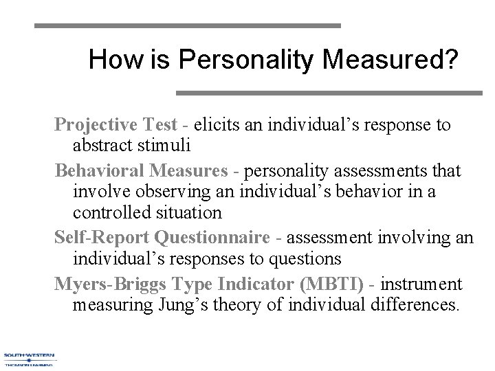 How is Personality Measured? Projective Test - elicits an individual’s response to abstract stimuli