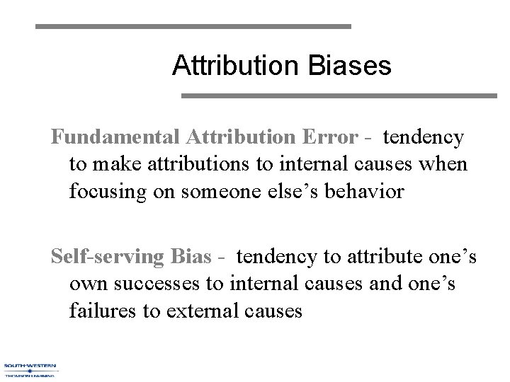 Attribution Biases Fundamental Attribution Error - tendency to make attributions to internal causes when