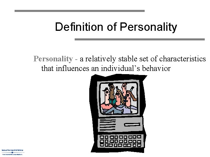 Definition of Personality - a relatively stable set of characteristics that influences an individual’s