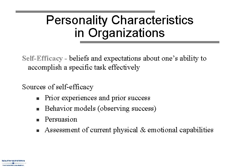 Personality Characteristics in Organizations Self-Efficacy - beliefs and expectations about one’s ability to accomplish