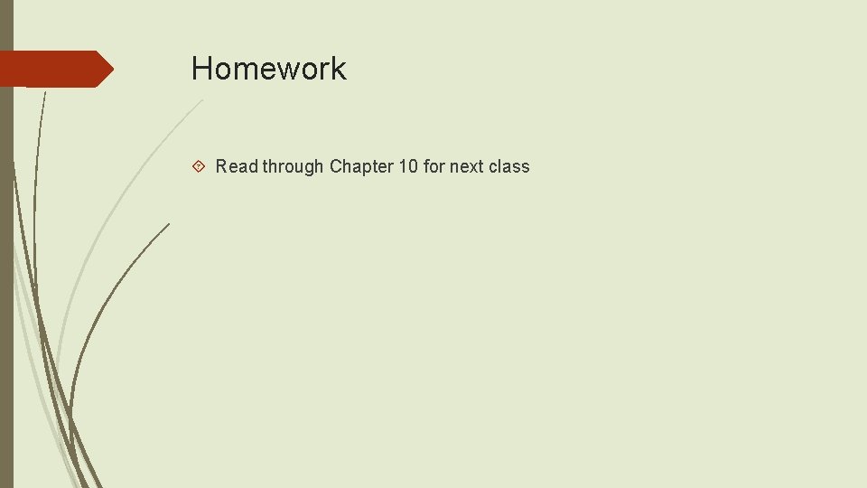 Homework Read through Chapter 10 for next class 