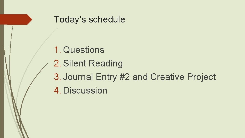 Today’s schedule 1. Questions 2. Silent Reading 3. Journal Entry #2 and Creative Project