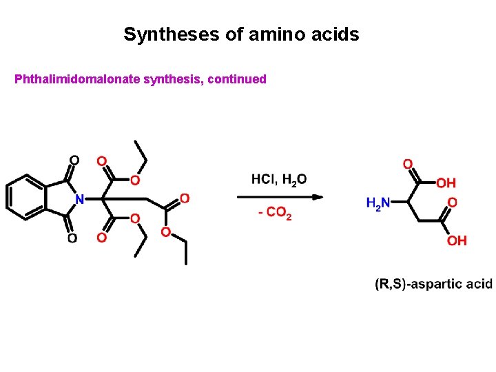 Syntheses of amino acids Phthalimidomalonate synthesis, continued 