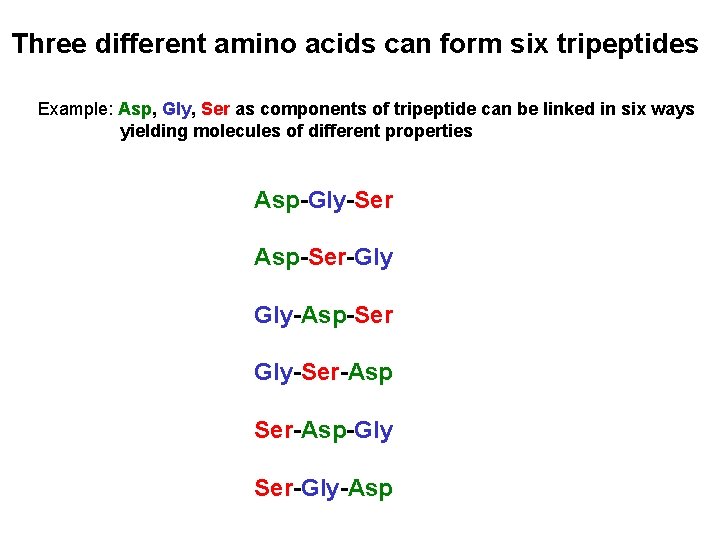 Three different amino acids can form six tripeptides Example: Asp, Gly, Ser as components