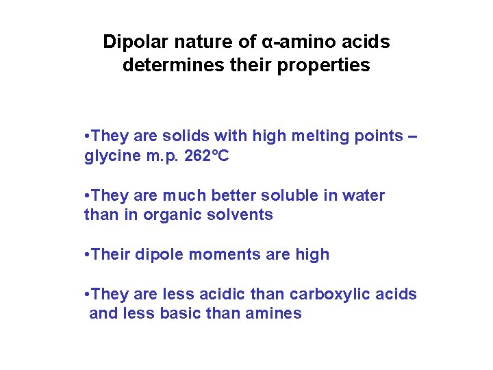 Dipolar nature of α-amino acids determines their properties • They are solids with high