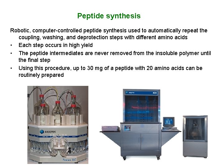 Peptide synthesis Robotic, computer-controlled peptide synthesis used to automatically repeat the coupling, washing, and