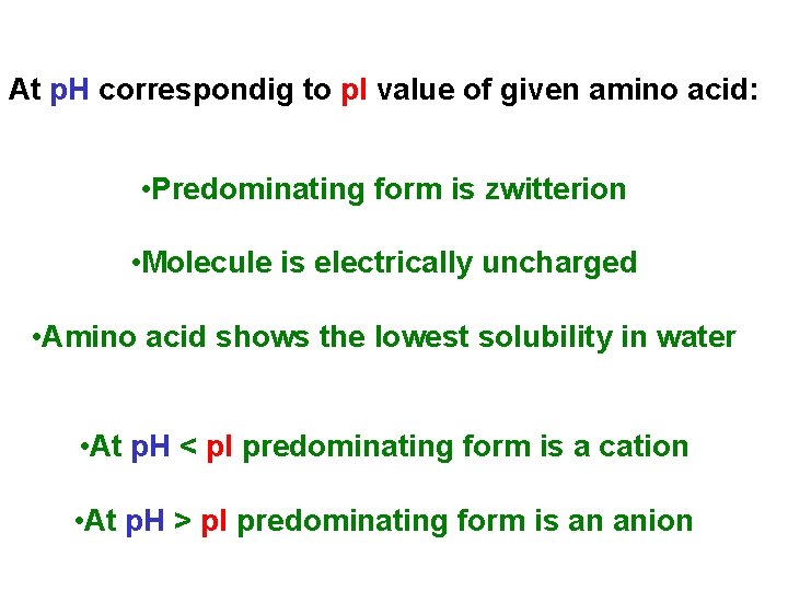 At p. H correspondig to p. I value of given amino acid: • Predominating
