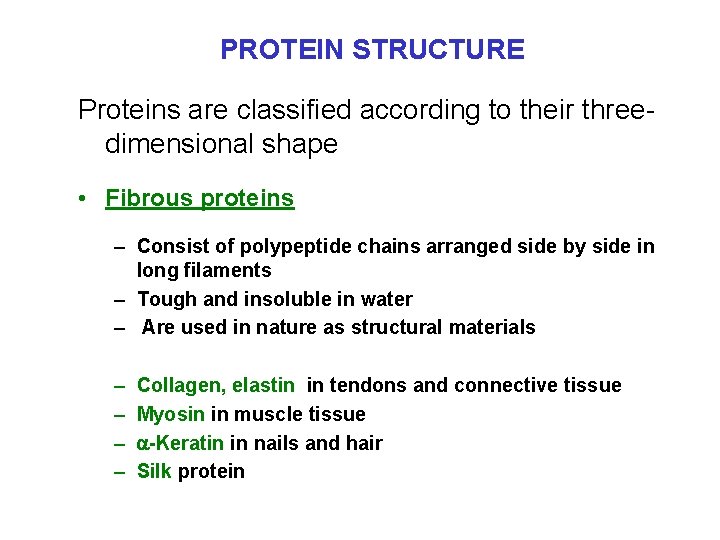 PROTEIN STRUCTURE Proteins are classified according to their threedimensional shape • Fibrous proteins –