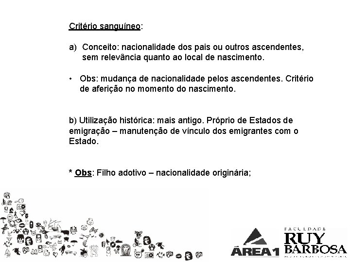 Critério sanguíneo: a) Conceito: nacionalidade dos pais ou outros ascendentes, sem relevância quanto ao