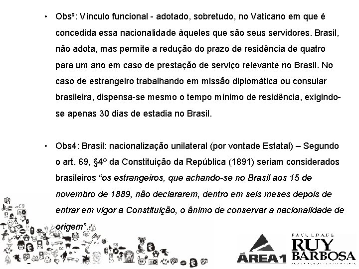  • Obs³: Vínculo funcional - adotado, sobretudo, no Vaticano em que é concedida