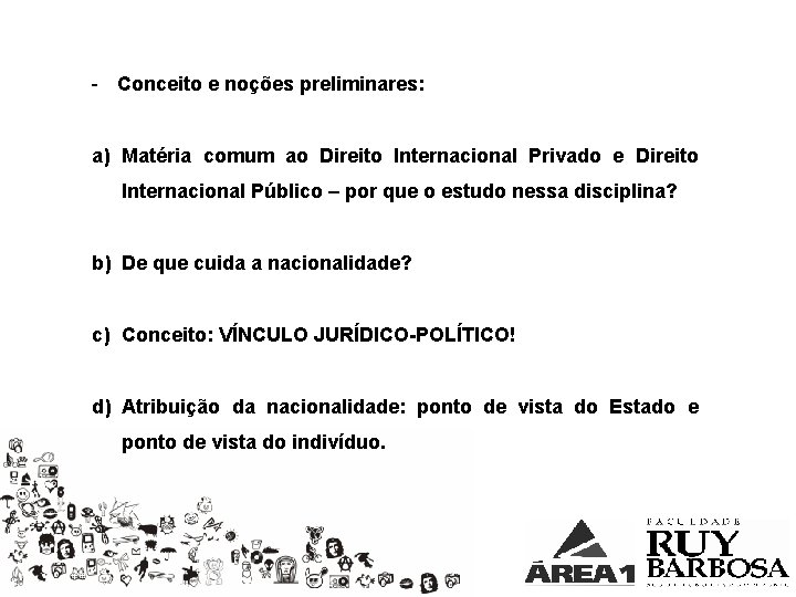 - Conceito e noções preliminares: a) Matéria comum ao Direito Internacional Privado e Direito