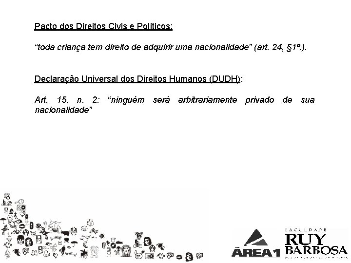 Pacto dos Direitos Civis e Políticos: “toda criança tem direito de adquirir uma nacionalidade”