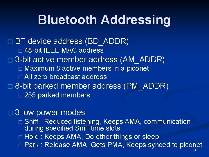 Bluetooth Addressing � BT device address (BD_ADDR) � 48 -bit � IEEE MAC address