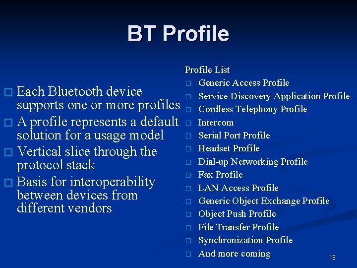 BT Profile Each Bluetooth device supports one or more profiles � A profile represents
