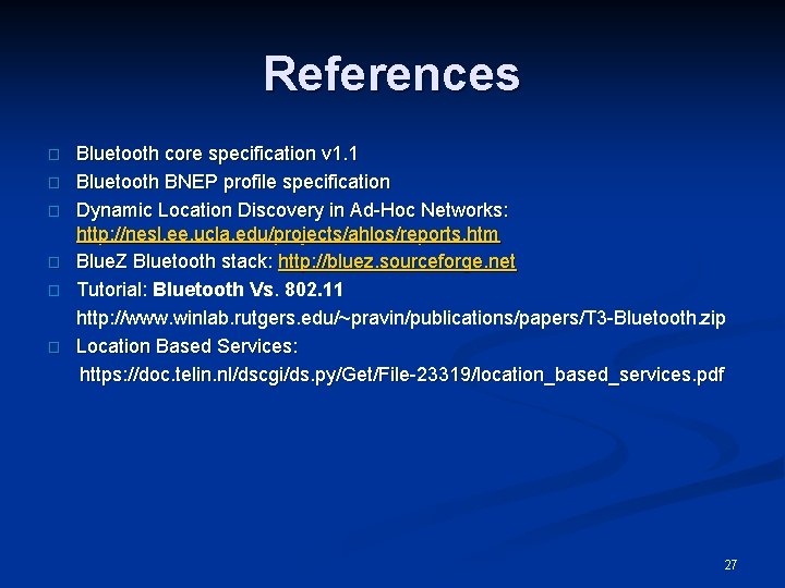 References � � � Bluetooth core specification v 1. 1 Bluetooth BNEP profile specification