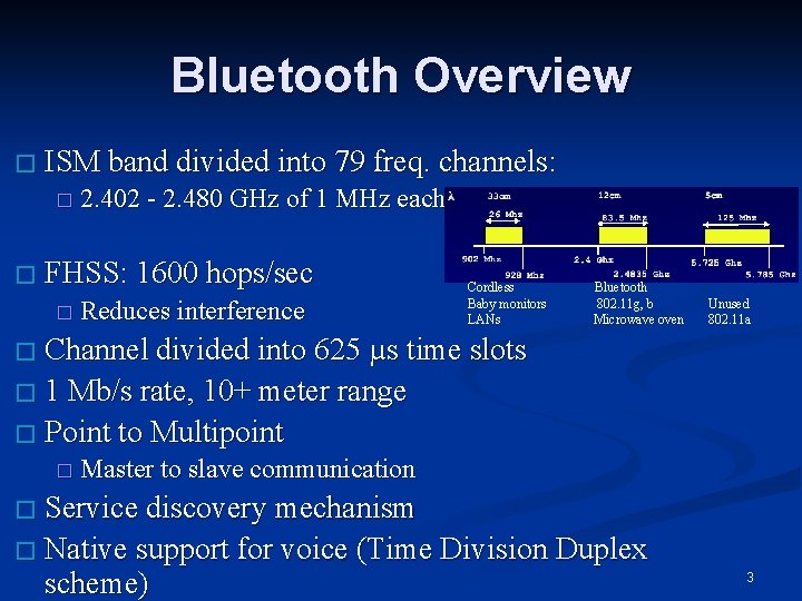 Bluetooth Overview � ISM band divided into 79 freq. channels: � 2. 402 -