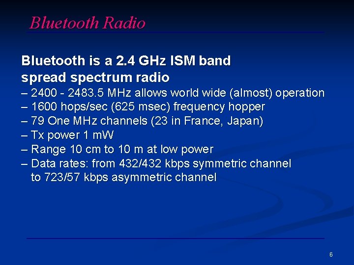 Bluetooth Radio Bluetooth is a 2. 4 GHz ISM band spread spectrum radio –