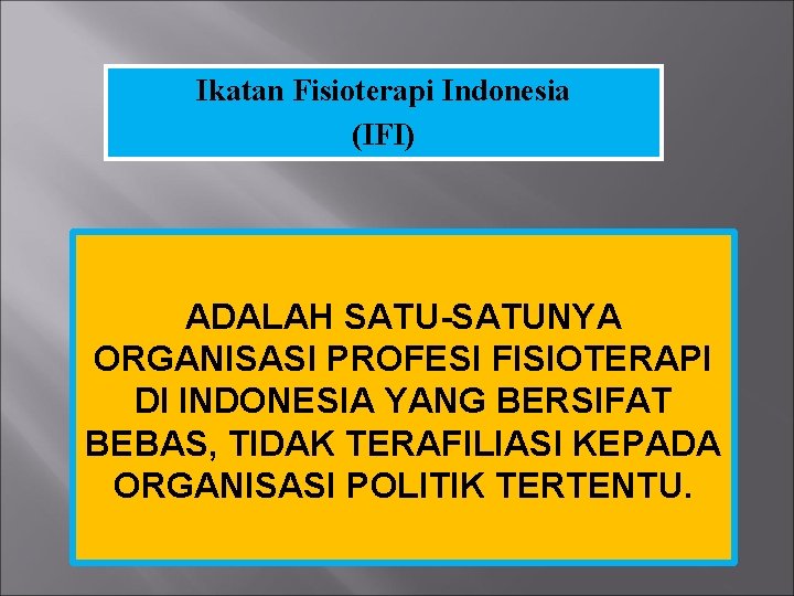 Ikatan Fisioterapi Indonesia (IFI) ADALAH SATU-SATUNYA ORGANISASI PROFESI FISIOTERAPI DI INDONESIA YANG BERSIFAT BEBAS,