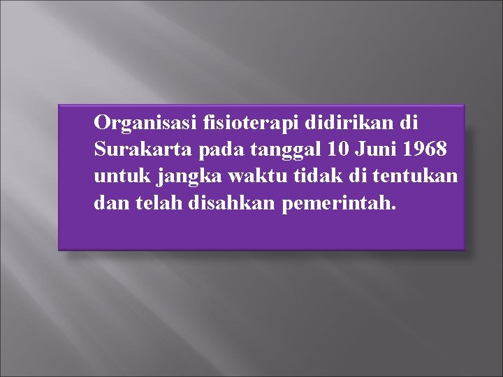 Organisasi fisioterapi didirikan di Surakarta pada tanggal 10 Juni 1968 untuk jangka waktu tidak