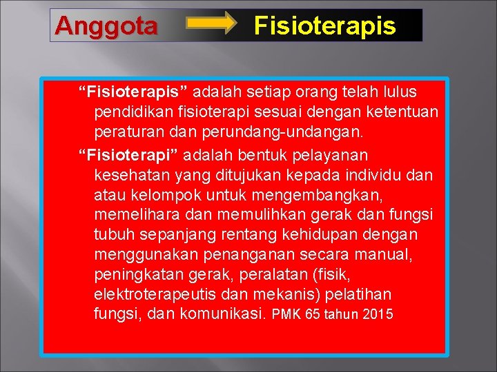 Anggota Fisioterapis “Fisioterapis” adalah setiap orang telah lulus pendidikan fisioterapi sesuai dengan ketentuan peraturan