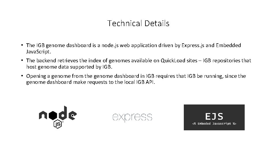 Technical Details • The IGB genome dashboard is a node. js web application driven