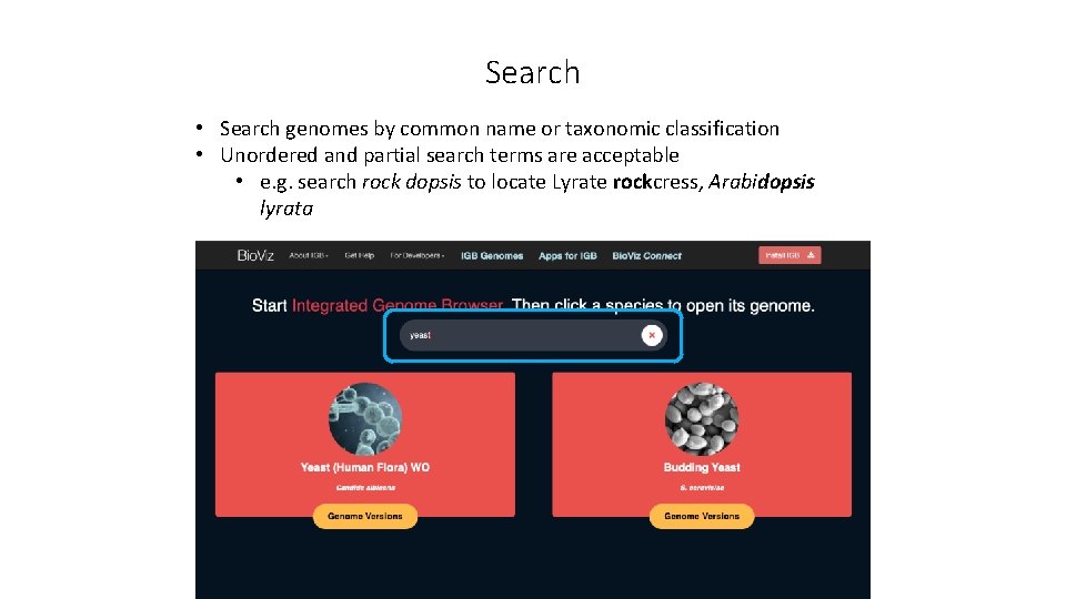 Search • Search genomes by common name or taxonomic classification • Unordered and partial