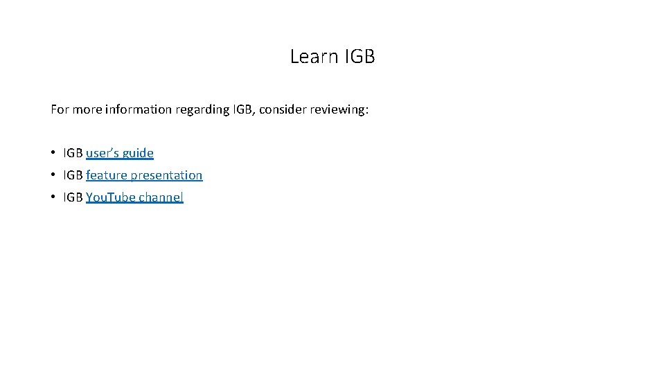 Learn IGB For more information regarding IGB, consider reviewing: • IGB user’s guide •