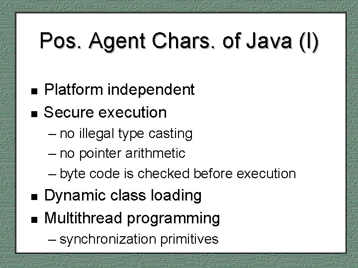 Pos. Agent Chars. of Java (I) n n Platform independent Secure execution – no