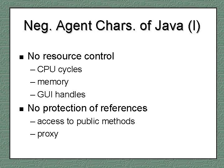 Neg. Agent Chars. of Java (I) n No resource control – CPU cycles –