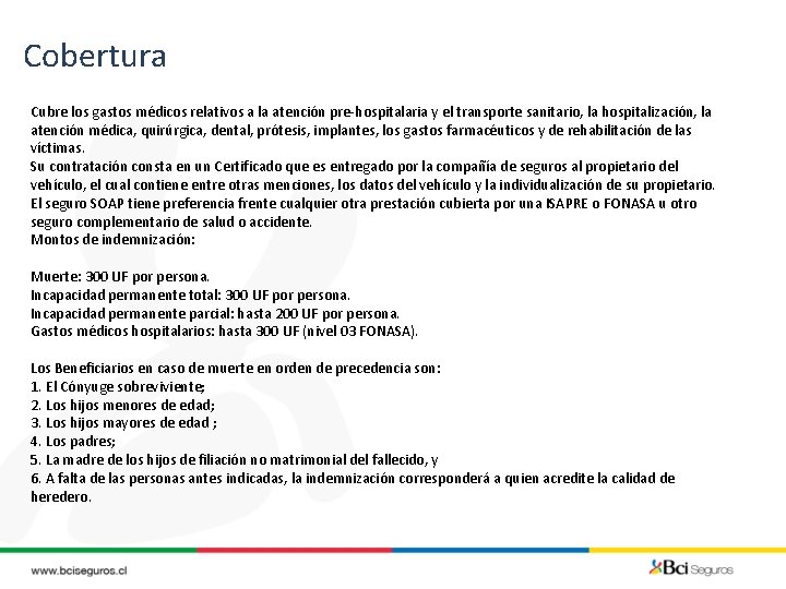 Cobertura Cubre los gastos médicos relativos a la atención pre-hospitalaria y el transporte sanitario,