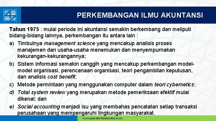 PERKEMBANGAN ILMU AKUNTANSI Tahun 1975 : mulai periode ini akuntansi semakin berkembang dan meliputi