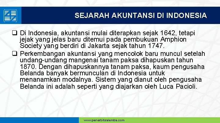 SEJARAH AKUNTANSI DI INDONESIA q Di Indonesia, akuntansi mulai diterapkan sejak 1642, tetapi jejak