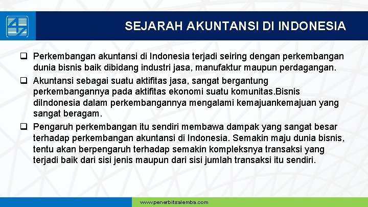 SEJARAH AKUNTANSI DI INDONESIA q Perkembangan akuntansi di Indonesia terjadi seiring dengan perkembangan dunia