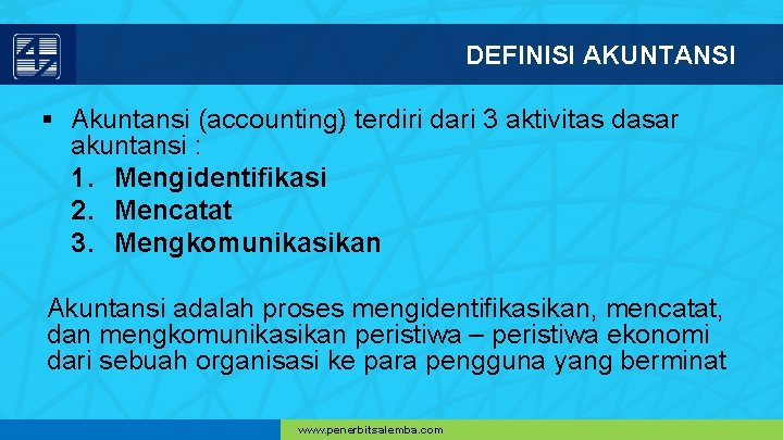 DEFINISI AKUNTANSI § Akuntansi (accounting) terdiri dari 3 aktivitas dasar akuntansi : 1. Mengidentifikasi